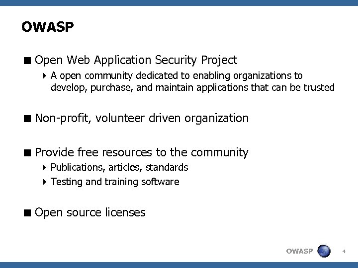 OWASP < Open Web Application Security Project 4 A open community dedicated to enabling