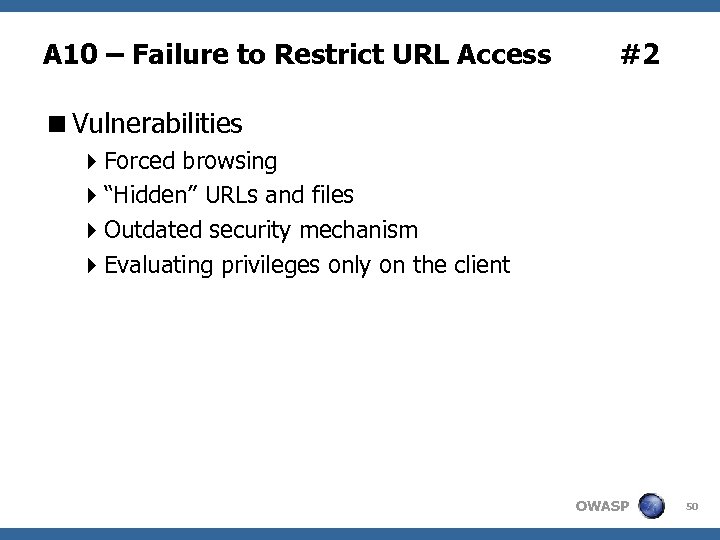 A 10 – Failure to Restrict URL Access #2 <Vulnerabilities 4 Forced browsing 4“Hidden”