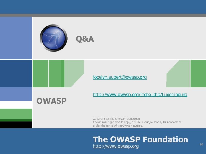 Q&A jocelyn. aubert@owasp. org OWASP http: //www. owasp. org/index. php/Luxembourg Copyright © The OWASP