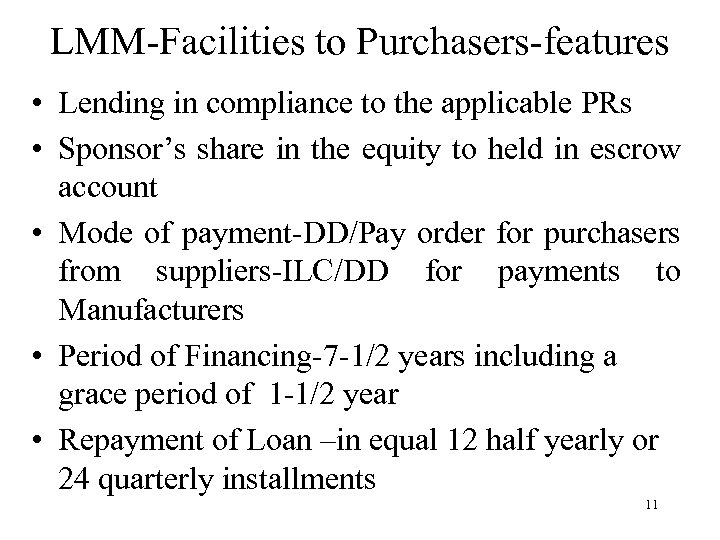 LMM-Facilities to Purchasers-features • Lending in compliance to the applicable PRs • Sponsor’s share