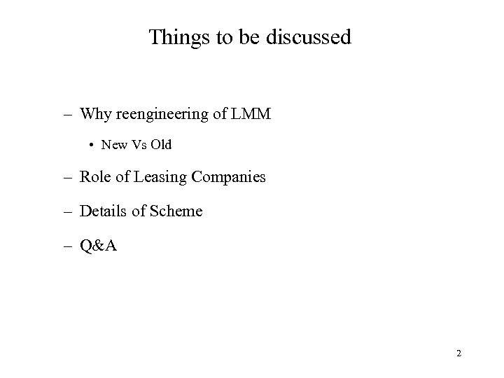 Things to be discussed – Why reengineering of LMM • New Vs Old –