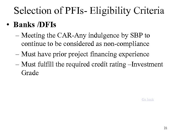 Selection of PFIs- Eligibility Criteria • Banks /DFIs – Meeting the CAR-Any indulgence by