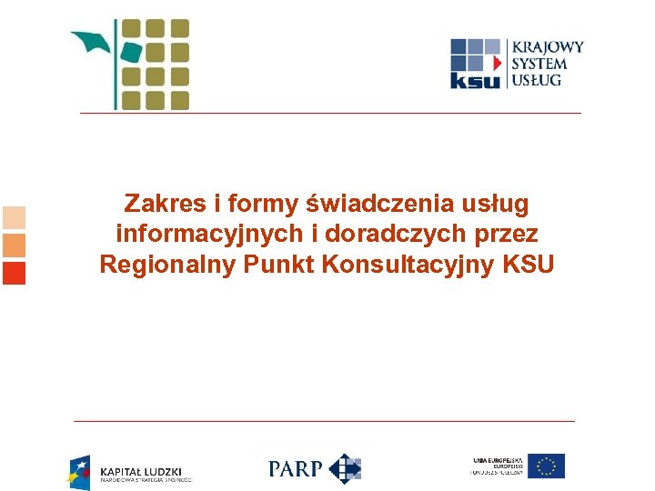 Logo ośrodka KSU Zakres i formy świadczenia usług informacyjnych i doradczych przez Regionalny Punkt