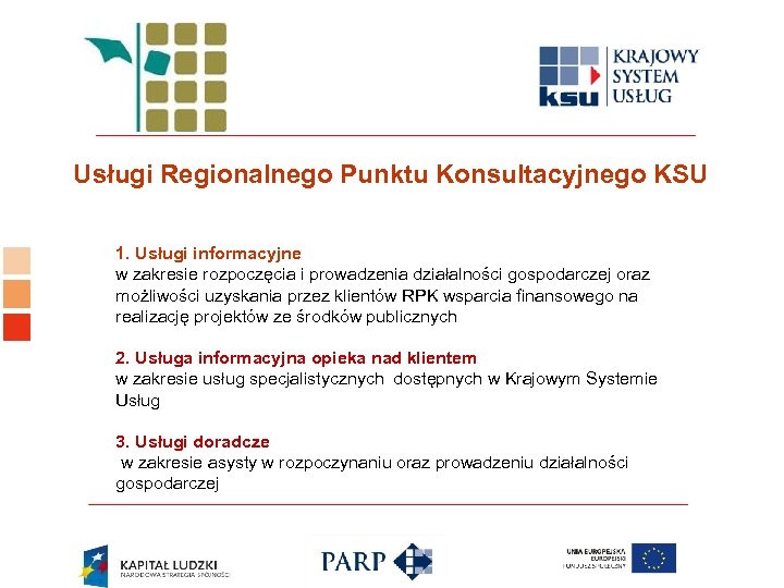 Logo ośrodka KSU Usługi Regionalnego Punktu Konsultacyjnego KSU 1. Usługi informacyjne w zakresie rozpoczęcia