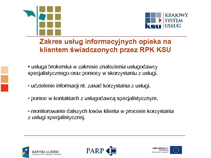 Logo ośrodka KSU Zakres usług informacyjnych opieka na klientem świadczonych przez RPK KSU •