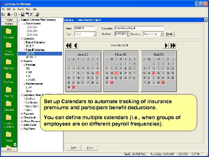 Set up Calendars to automate tracking of insurance premiums and participant benefit deductions. You