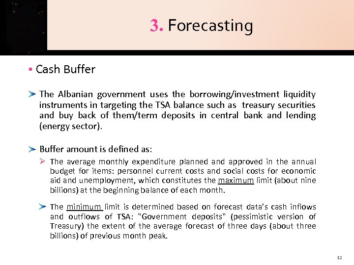 3. Forecasting Cash Buffer The Albanian government uses the borrowing/investment liquidity instruments in targeting