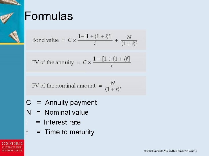 Formulas C N i t = = Annuity payment Nominal value Interest rate Time