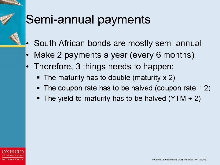 Semi-annual payments • South African bonds are mostly semi-annual • Make 2 payments a