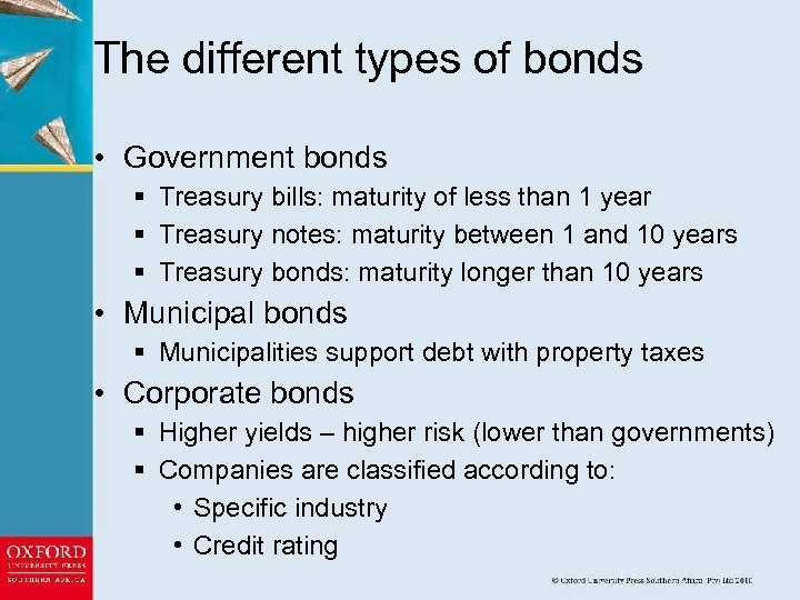 The different types of bonds • Government bonds § Treasury bills: maturity of less