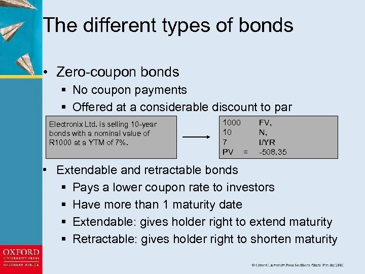 The different types of bonds • Zero-coupon bonds § No coupon payments § Offered