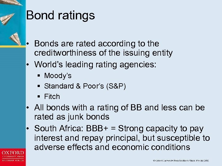 Bond ratings • Bonds are rated according to the creditworthiness of the issuing entity