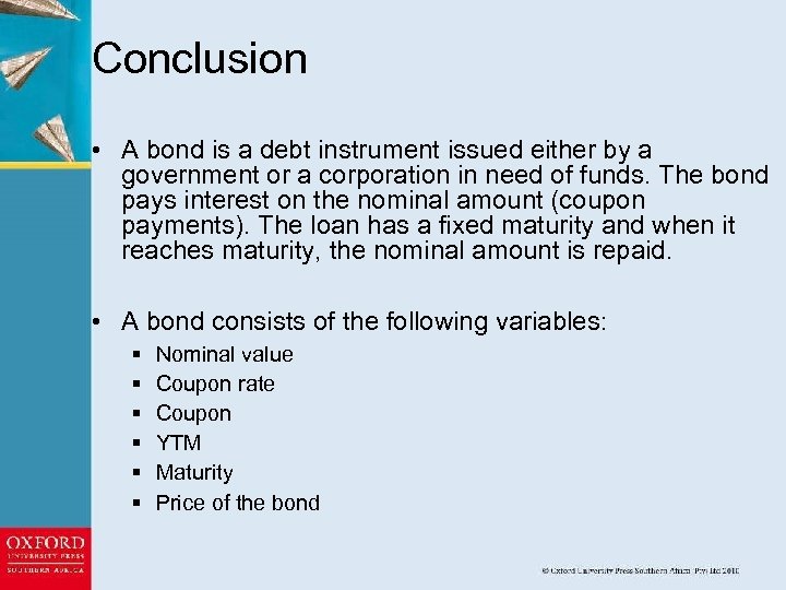 Conclusion • A bond is a debt instrument issued either by a government or