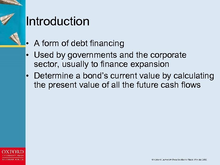 Introduction • A form of debt financing • Used by governments and the corporate