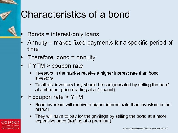 Characteristics of a bond • Bonds = interest-only loans • Annuity = makes fixed