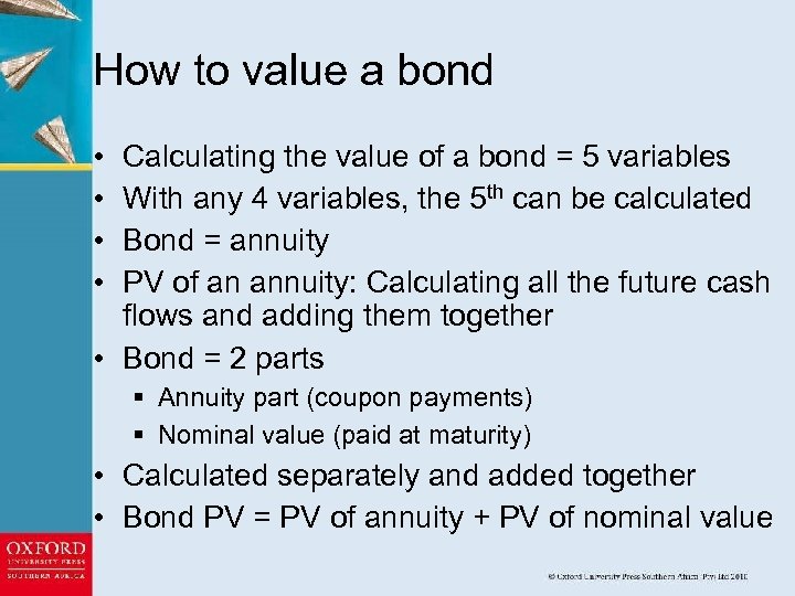 How to value a bond • • Calculating the value of a bond =