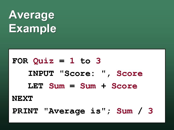 Average Example FOR Quiz = 1 to 3 INPUT 