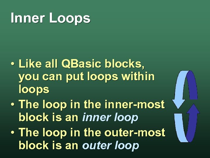 Inner Loops • Like all QBasic blocks, you can put loops within loops •