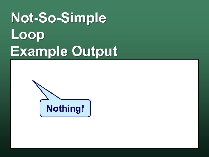 Not-So-Simple Loop Example Output Nothing! 