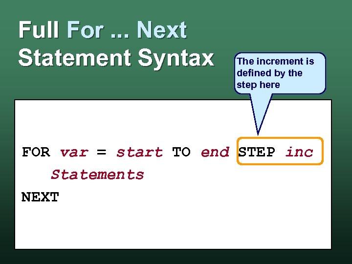 Full For. . . Next Statement Syntax The increment is defined by the step