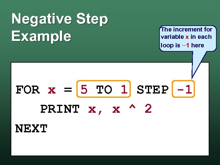 Negative Step Example The increment for variable x in each loop is 1 here