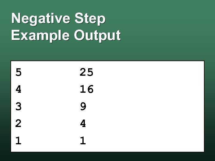 Negative Step Example Output 5 4 3 2 1 25 16 9 4 1