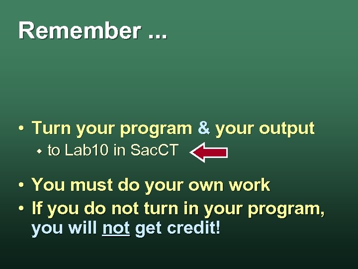 Remember. . . • Turn your program & your output w to Lab 10