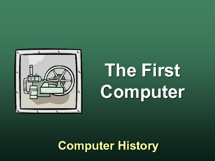 The First Computer History 