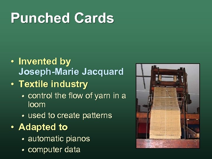 Punched Cards • Invented by Joseph-Marie Jacquard • Textile industry w w control the