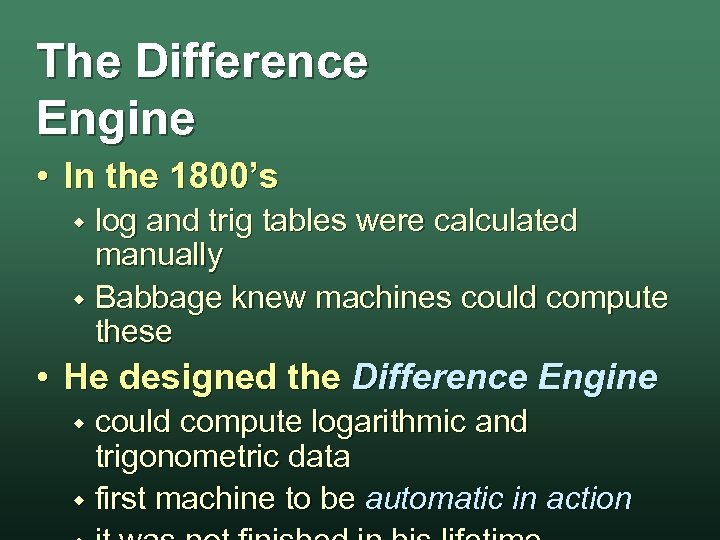The Difference Engine • In the 1800’s log and trig tables were calculated manually