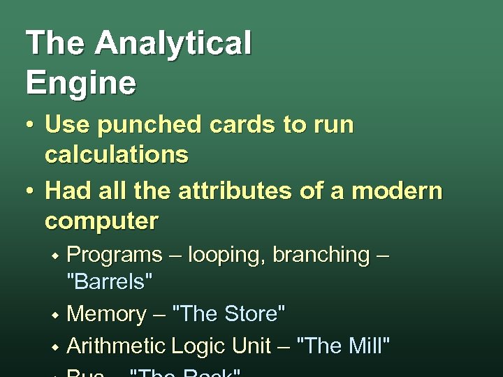 The Analytical Engine • Use punched cards to run calculations • Had all the