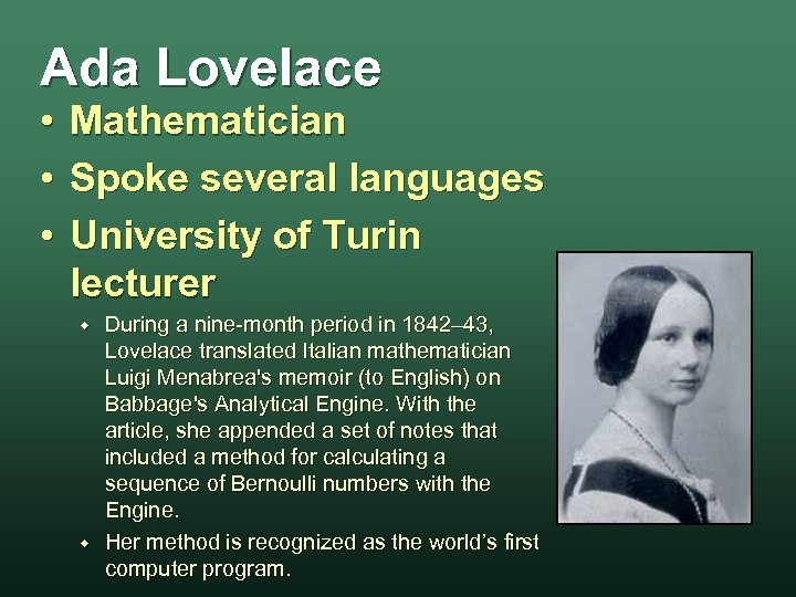 Ada Lovelace • Mathematician • Spoke several languages • University of Turin lecturer w