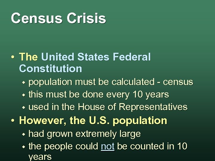 Census Crisis • The United States Federal Constitution population must be calculated - census