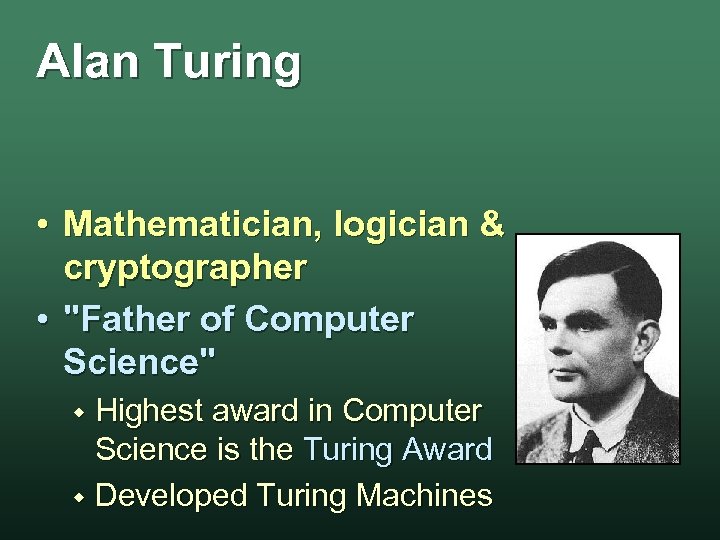 Alan Turing • Mathematician, logician & cryptographer • 
