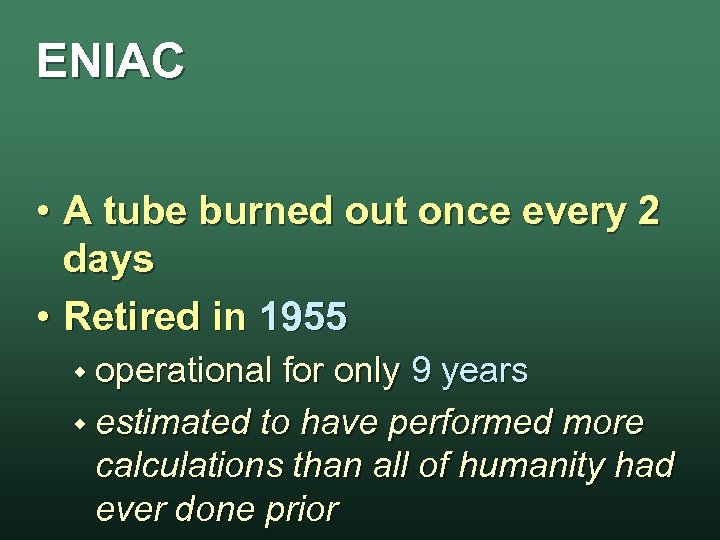 ENIAC • A tube burned out once every 2 days • Retired in 1955