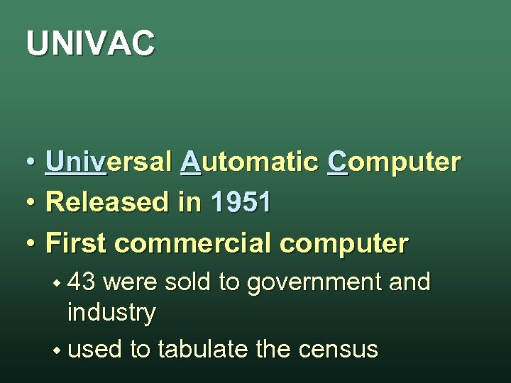 UNIVAC • Universal Automatic Computer • Released in 1951 • First commercial computer w