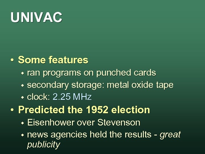 UNIVAC • Some features ran programs on punched cards w secondary storage: metal oxide