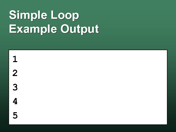 Simple Loop Example Output 1 2 3 4 5 