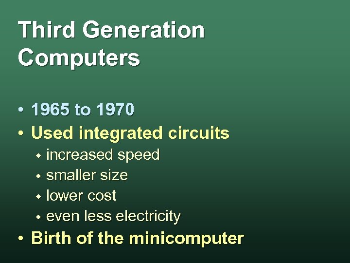 Third Generation Computers • 1965 to 1970 • Used integrated circuits increased speed w