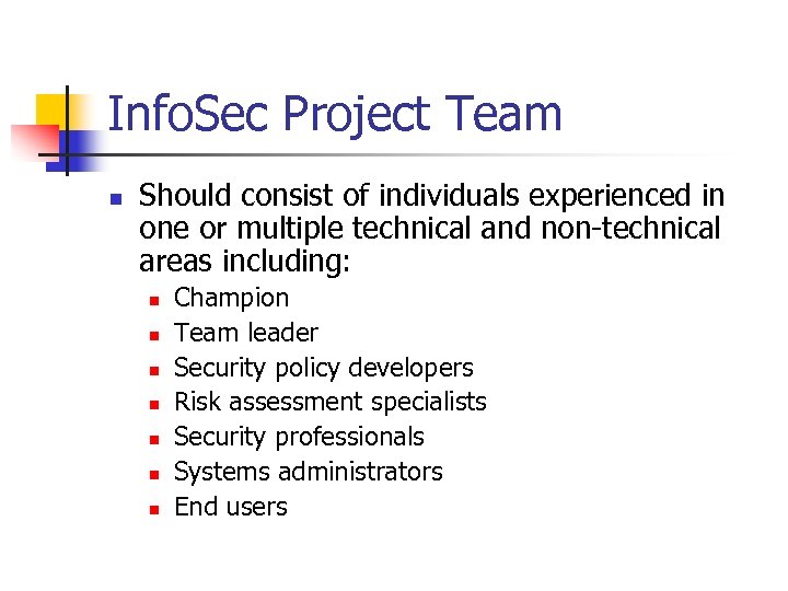 Info. Sec Project Team n Should consist of individuals experienced in one or multiple
