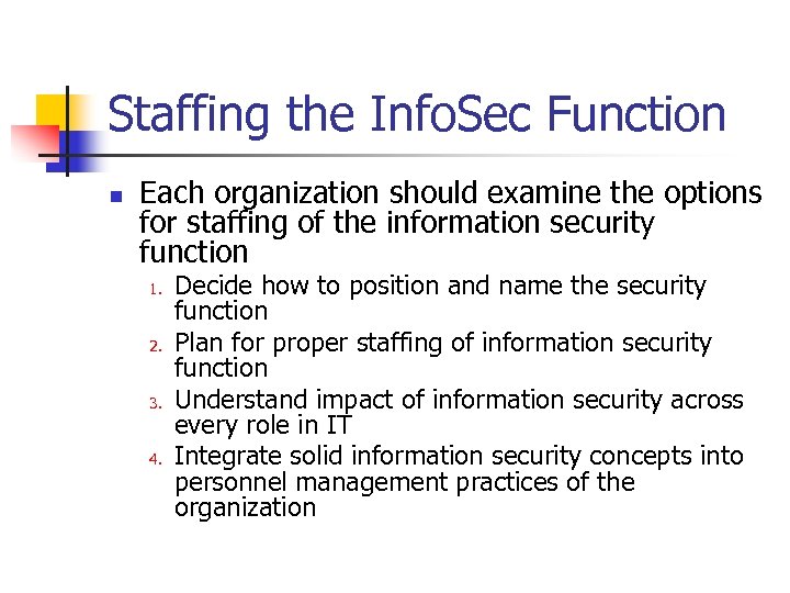 Staffing the Info. Sec Function n Each organization should examine the options for staffing
