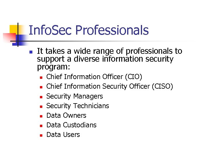 Info. Sec Professionals n It takes a wide range of professionals to support a