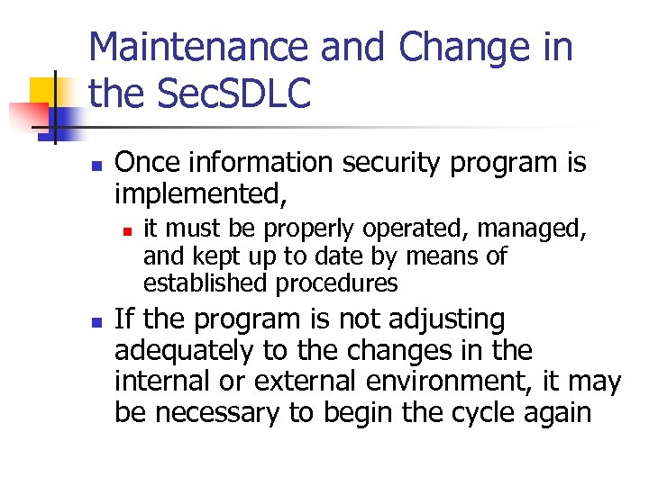 Maintenance and Change in the Sec. SDLC n Once information security program is implemented,