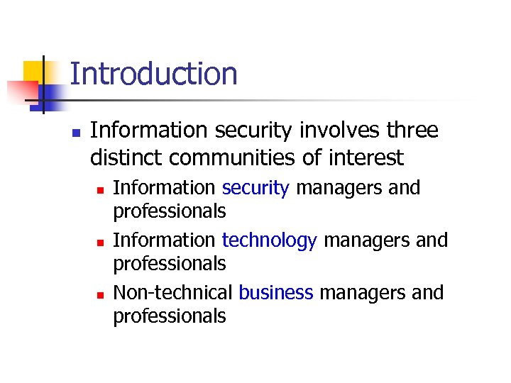 Introduction n Information security involves three distinct communities of interest n n n Information