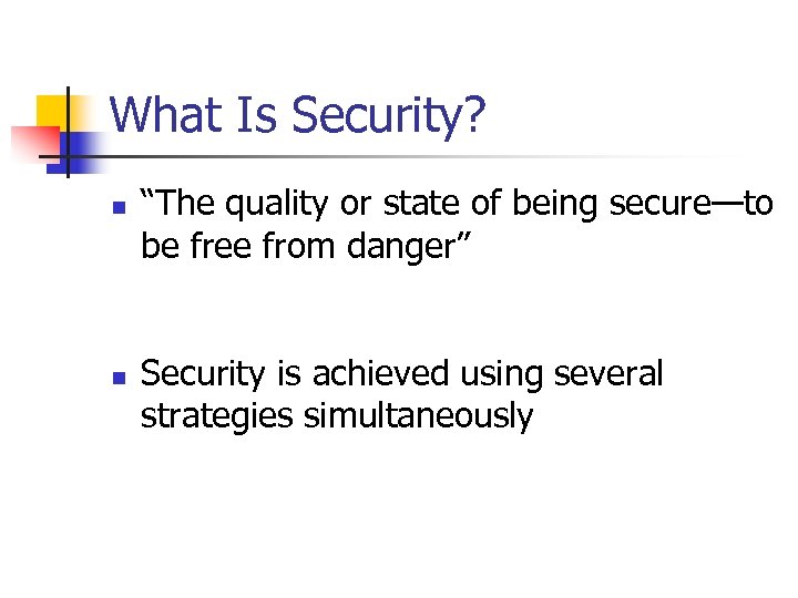 What Is Security? n n “The quality or state of being secure—to be free
