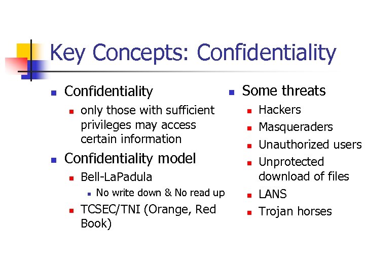 Key Concepts: Confidentiality n n only those with sufficient privileges may access certain information