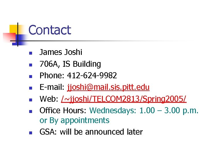 Contact n n n n James Joshi 706 A, IS Building Phone: 412 -624