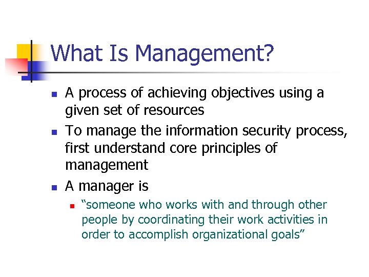 What Is Management? n n n A process of achieving objectives using a given