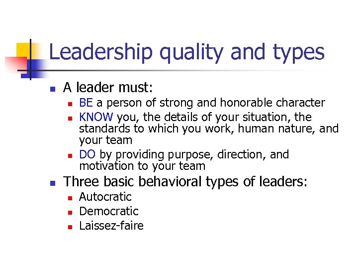 Leadership quality and types n A leader must: n n BE a person of