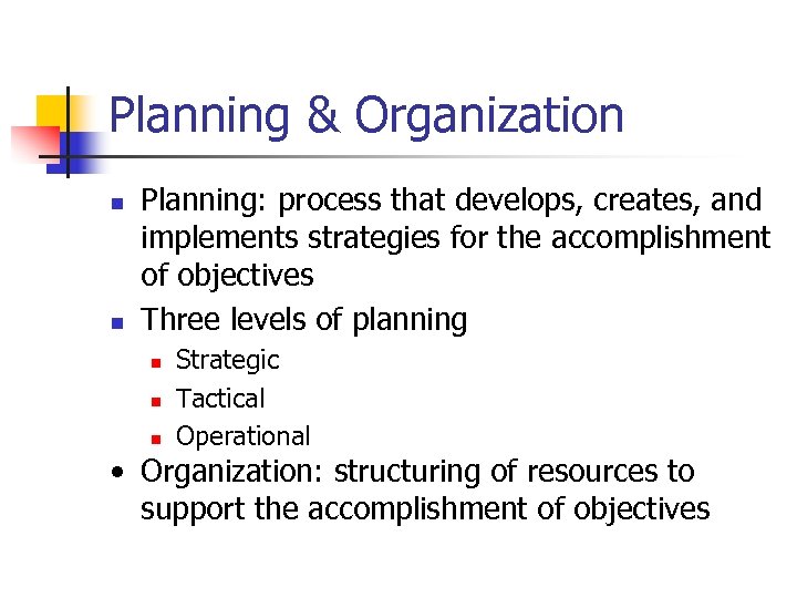 Planning & Organization n n Planning: process that develops, creates, and implements strategies for